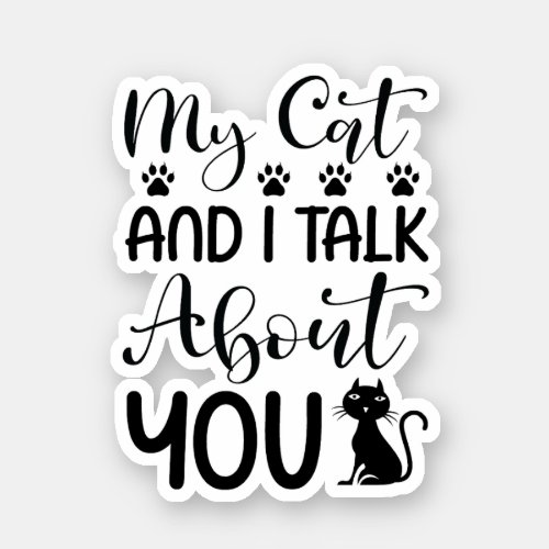 My Cat and I talk about You Sticker