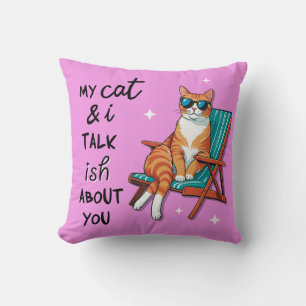My Cat And I Talk Ish About You Throw Pillow