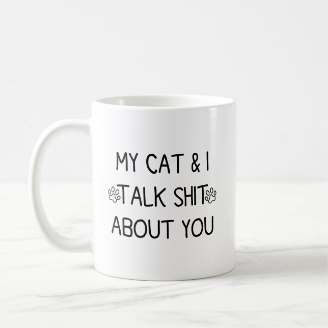 My Cat and I Talk Sht About You 2 sided Coffee Mug (Left)