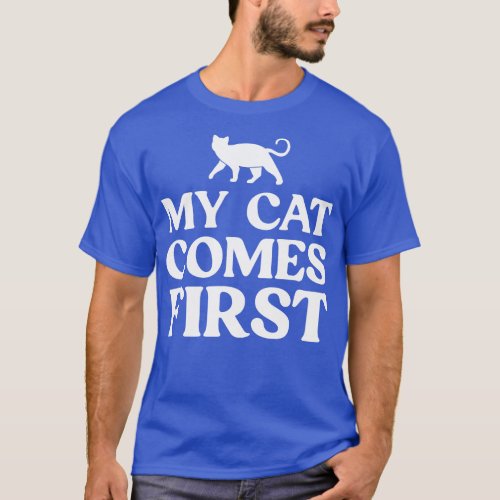 My Cat Comes First Funny Cat Lover T_Shirt