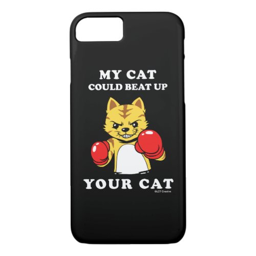 My Cat Could Beat Up Your Cat iPhone 87 Case