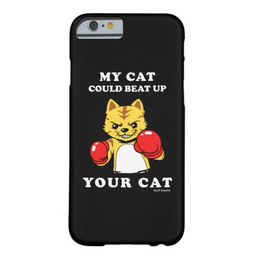 My Cat Could Beat Up Your Cat Barely There iPhone 6 Case