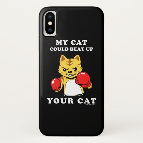 My Cat Could Beat Up Your Cat iPhone X Case