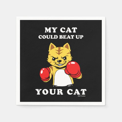 My Cat Could Beat Up Your Cat Napkins