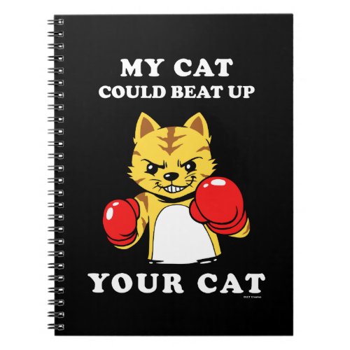 My Cat Could Beat Up Your Cat Notebook