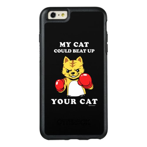 My Cat Could Beat Up Your Cat OtterBox iPhone 66s Plus Case