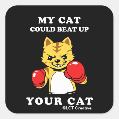 My Cat Could Beat Up Your Cat Square Sticker