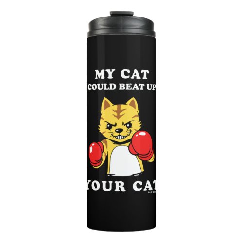 My Cat Could Beat Up Your Cat Thermal Tumbler