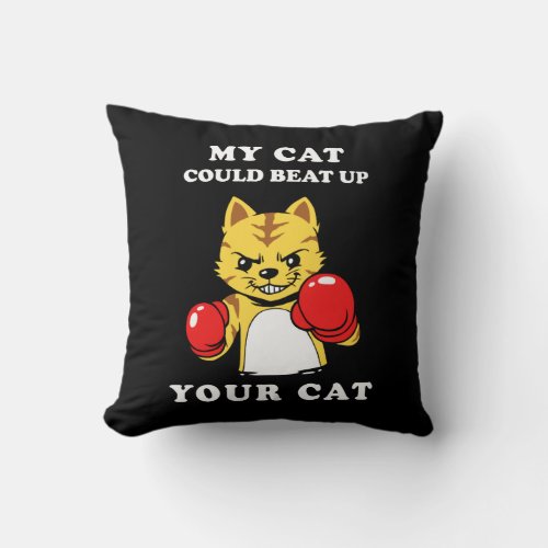 My Cat Could Beat Up Your Cat Throw Pillow