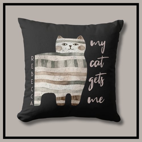 My Cat Gets Me Funny Cat  Throw Pillow