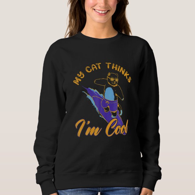 My Cat Hinks I M Cool  Cat  Men Women Sweatshirt (Front)