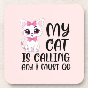 My Cat Is Calling and I Must Go Beverage Coaster