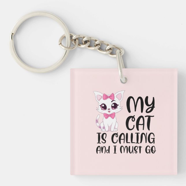 My Cat Is Calling and I Must Go Keychain (Front)