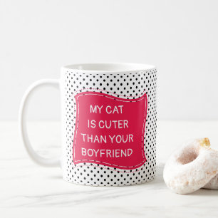 My Cat is Cuter than Your Boyfriend Coffee Mug