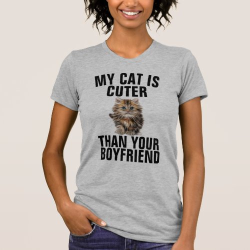 MY CAT IS CUTER THAN YOUR BOYFRIEND T_Shirts