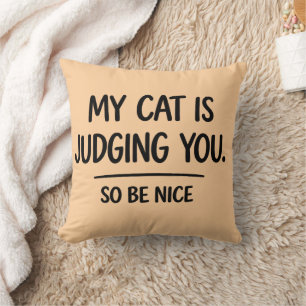 My Cat Is Judging You So Be Nice Pillow - Fun Cat