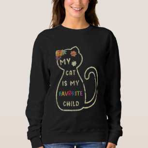 My Cat Is My Favorite Child  Cat Sweatshirt