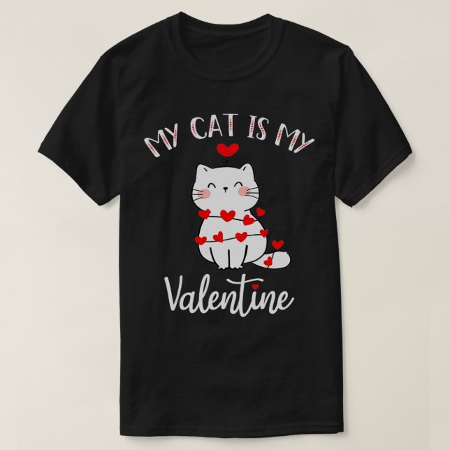 My Cat Is My Valentine Cat Lovers Cool Valentines  T-Shirt (Design Front)