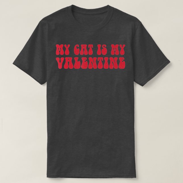 My Cat Is My Valentine Cat Mom Cat Lover Valentine T-Shirt (Design Front)