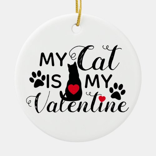 My Cat is my Valentine Ceramic Ornament