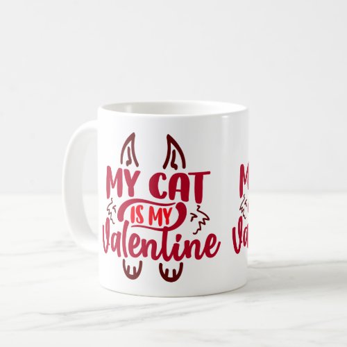 My cat is my valentine  coffee mug