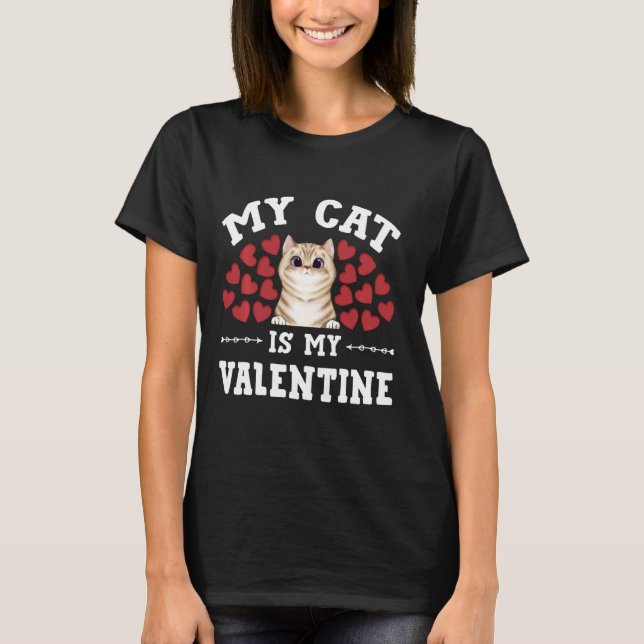 My Cat Is My Valentine Cute Valentine S Day Cat Lo T-Shirt (Front)