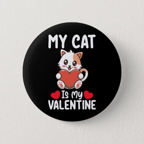 My Cat Is My Valentine Day Funny Pet Lovers Button