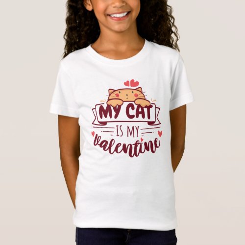 My Cat is My Valentine Funny Anti V_day Quote Girl T_Shirt