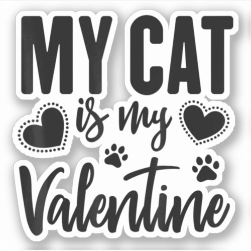 My Cat Is My Valentine Funny Anti Valentines Day Sticker