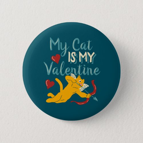 My Cat Is My Valentine Funny Valentines Day Button