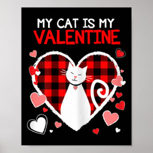 My Cat Is My Valentine Funny Valentines Day Gifts Poster