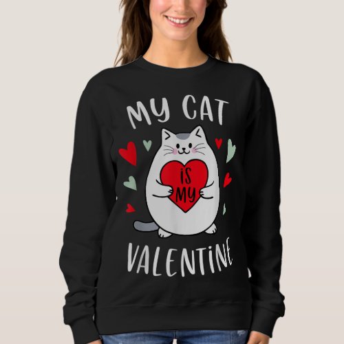 My Cat Is My Valentine Kitten Lover Heart Valentin Sweatshirt