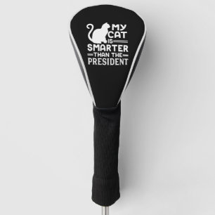 My cat is smarter than the President Golf Head Cover