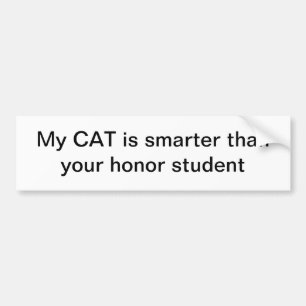 My cat is smarter than your honor student bumper sticker