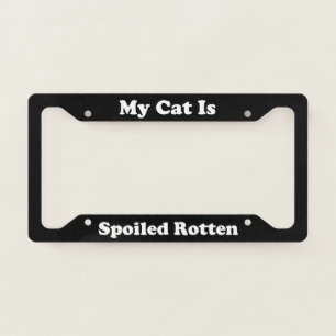 My Cat Is Spoiled Rotten License Plate Frame