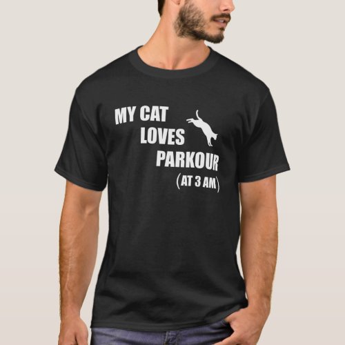 My Cat Loves Parkour At 3 AM Funny Cat Lover T_Shirt