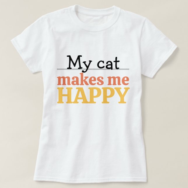 "My Cat Makes Me Happy" Quote Vibrant Modern Color T-Shirt (Design Front)