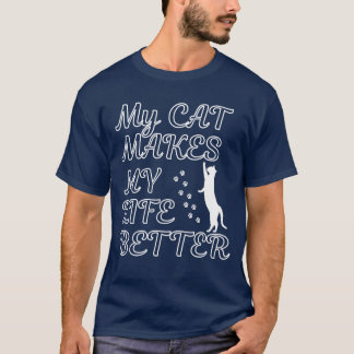 My Cat Makes My Life Better – Cute Cat Lover Quote T-Shirt