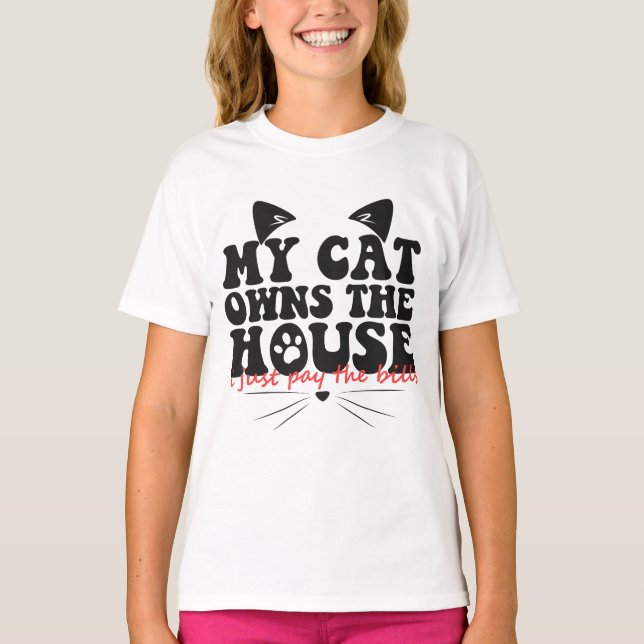 My Cat Owns The House I just Pay The Bills Funny T-Shirt (Front)
