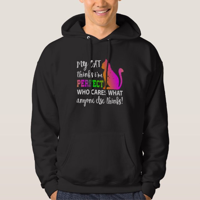 My Cat Thinks I m Perfect Who Cares Hoodie (Front)
