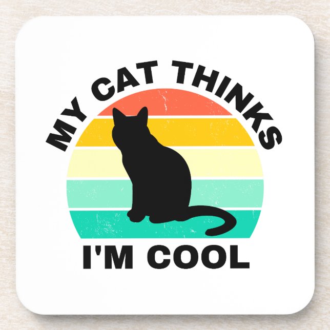 My Cat Thinks I'm Cool   Beverage Coaster (Front)