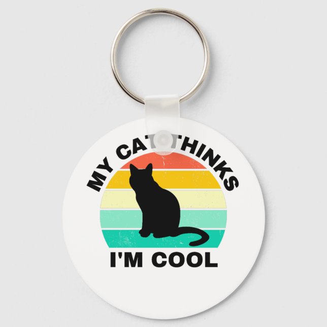 My Cat Thinks I'm Cool   Keychain (Front)