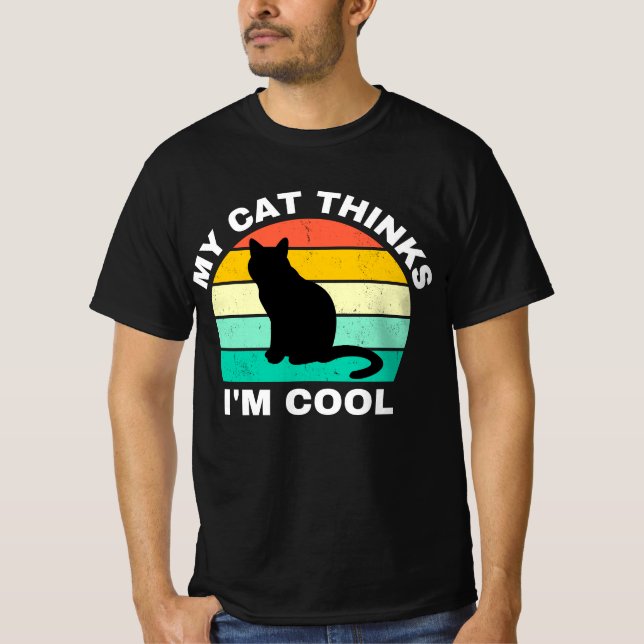 My Cat Thinks I'm Cool   T-Shirt (Front)