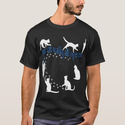 My cat walks all over me words front  back T_Shirt