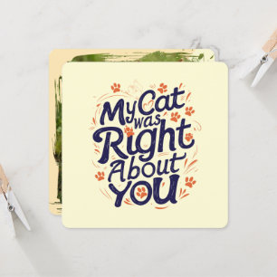 My Cat Was Right About You –Cat Lover Card
