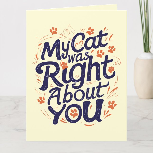 My Cat Was Right About You –Cat Lover Card (Front)