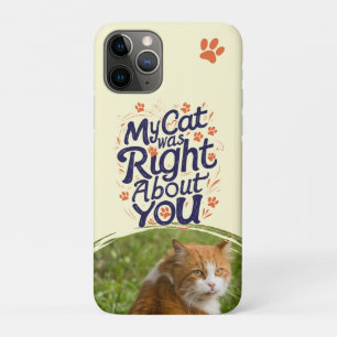 My Cat Was Right About You –Cat Lover iPhone 11 Pro Case