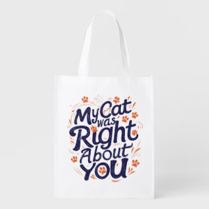 My Cat Was Right About You –Cat Lover Grocery Bag