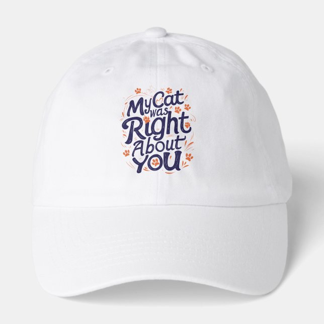 My Cat Was Right About You –Cat Lover Hat (Front)