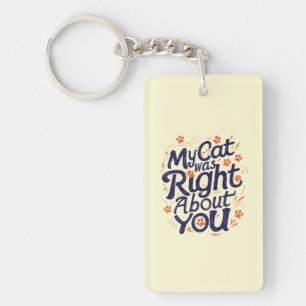 My Cat Was Right About You –Cat Lover Keychain